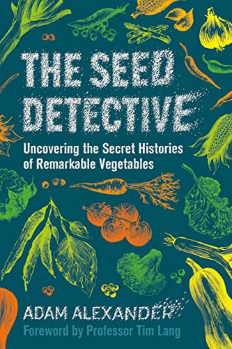 Seed Detective: Uncovering the Secret Histories of Remarkable Vegetables von Chelsea Green Publishing