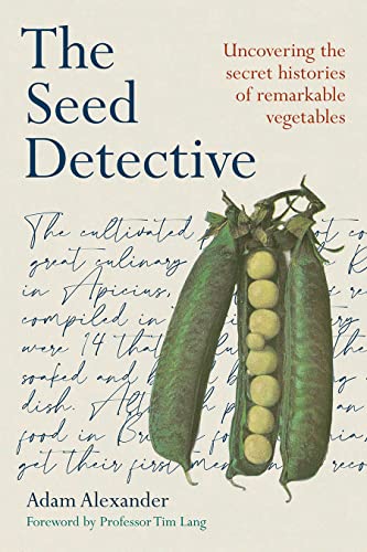 The Seed Detective: Uncovering the Secret Histories of Remarkable Vegetables von Chelsea Green Publishing UK