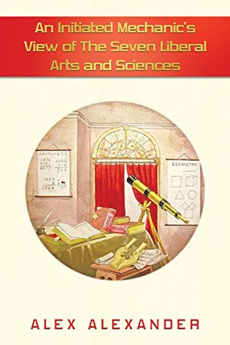 An Initiated Mechanic’s View of The Seven Liberal Arts and Sciences von AuthorHouse