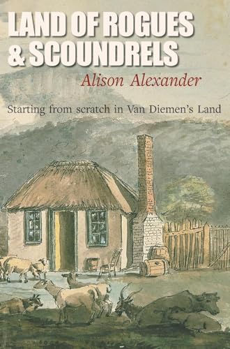 Land of Rogues & Scoundrels: Starting from scratch in Van Diemen's Land von Edward Everett Root Publishers Co. Ltd