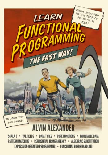 Learn Functional Programming The Fast Way!: A former Java/OOP instructor teaches FP in the fastest way he knows