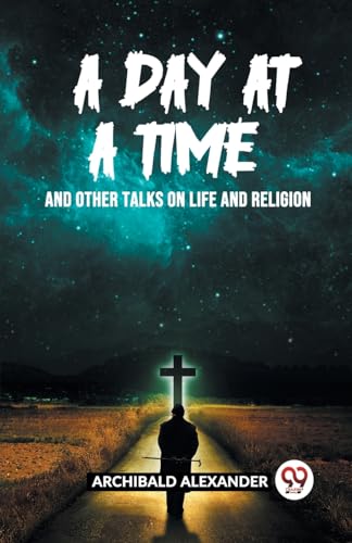 A Day At A Time And Other Talks On Life And Religion von Double 9 Books