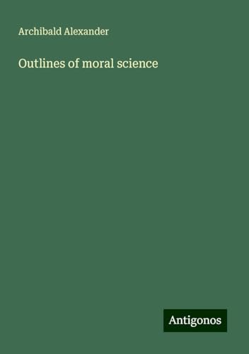 Outlines of moral science von Antigonos Verlag