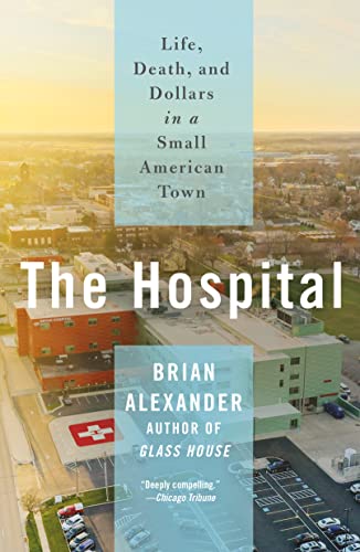 Hospital: Life, Death, and Dollars in a Small American Town