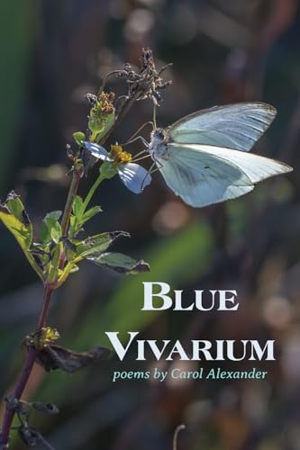 Blue Vivarium: Poems by Carol Alexander von Glass Lyre Press