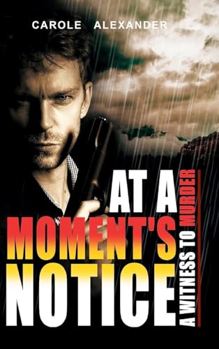 At a Moment's Notice: A Witness to Murder At a Moment's Notice: A Witness to Murder von Ewings Publishing LLC
