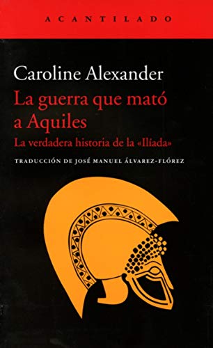 La guerra que mató a Aquiles: La verdadera historia de la «Ilíada» (El Acantilado, Band 304) von Acantilado