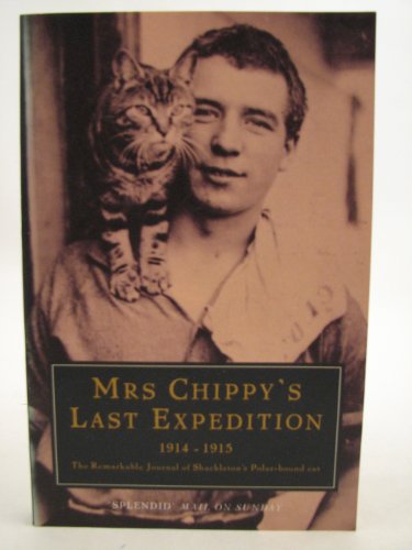 Mrs Chippy's Last Expedition: The Remarkable Journey of Shackleton's Polar-bound Cat 1914-1915