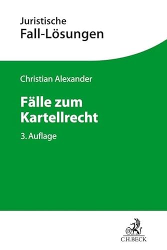 Fälle zum Kartellrecht (Juristische Fall-Lösungen) von Beck C. H.