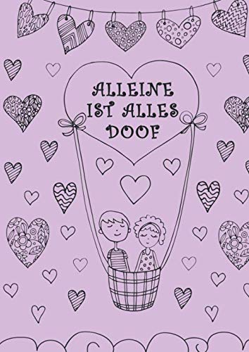 Alleine ist alles doof: Ein Malbuch für Kinder ab 10+ und Jugendliche mit 40 einzigartigen Motiven der Zuneigung und Liebe.