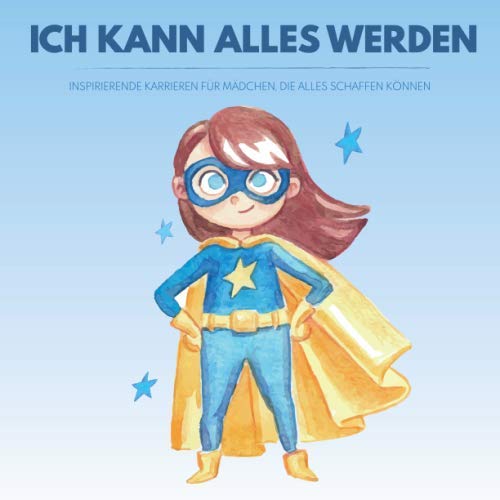 Ich kann alles werden: Ein inspirierendes Malbuch für Mädchen ab 3 Jahren mit 50 verschiedenen Berufen zum Ausmalen. Dient auch als Kopiervorlage für PädagogInnen. von Independently published