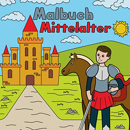 Malbuch: 50 tolle Mittelalter-Motive zum Ausmalen für Kinder ab 4 Jahren. von Independently published