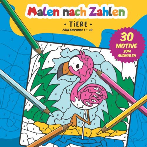 Malen nach Zahlen: 30 tierisch tolle Motive zum Ausmalen, Zählen und zum Zahlen üben. (Zahlenfreude, Band 2)