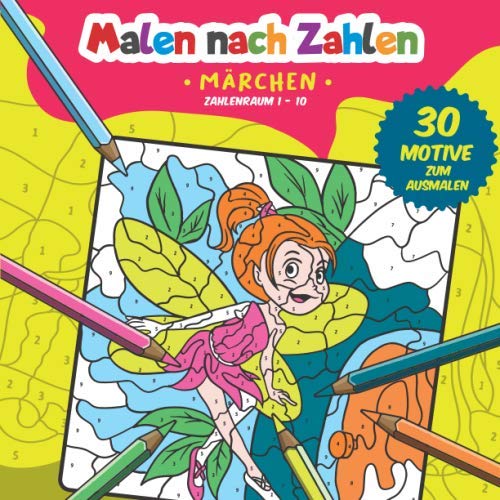 Malen nach Zahlen: 30 tolle Märchen Motive zum Ausmalen, Zählen und zum Zahlen üben. (Zahlenfreude, Band 4) von Independently published