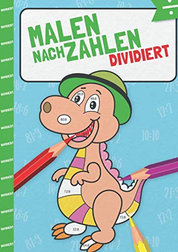 Malen nach Zahlen: Dividieren mit tollen Dinomotiven trainieren. (Rechendinos, Band 4)