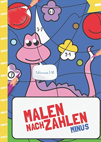 Malen nach Zahlen: Minus-Rechnen im Zahlenraum von 1 - 10 mit tollen Dinomotiven trainieren. (Rechendinos, Band 2)