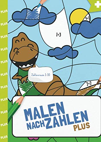 Malen nach Zahlen: Plus-Rechnen im Zahlenraum von 1 - 10 mit tollen Dinomotiven trainieren. (Rechendinos, Band 1) von Independently published