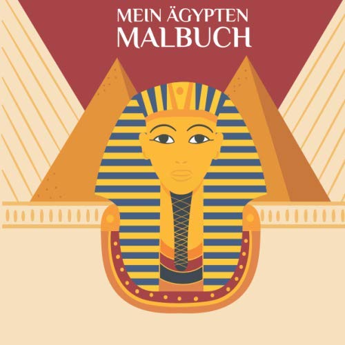 Mein Ägypten Malbuch: 50 einzigartige Ägypten Ausmalbilder für Kinder ab 3+ Jahren für zu Hause oder den Kindergarten. Als Kopiervorlage für ... (Wenn ich eine Zeitmaschine hätte, Band 3) von Independently published