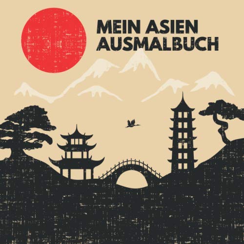 Mein Asien Ausmalbuch: 50 einzigartige Asien Ausmalbilder für Kinder ab 3+ Jahren für zu Hause oder den Kindergarten. Als Kopiervorlage für PädagogInnen geeignet. von Independently published