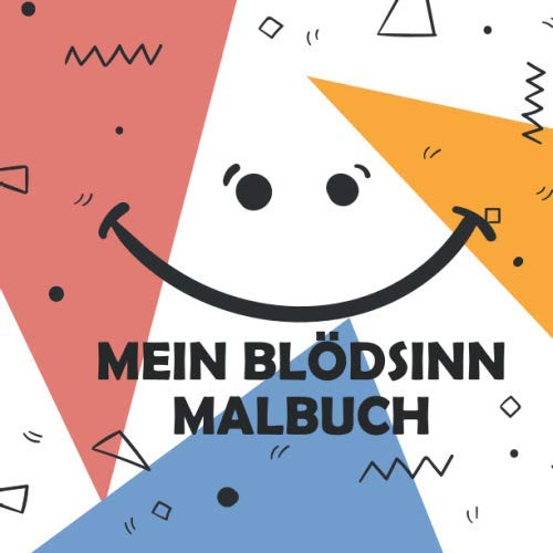 Mein Blödsinn Malbuch: 50 lustige und unterschiedliche Motive zum Ausmalen für Kinder ab 3+ Jahren für zu Hause oder den Kindergarten. Als Kopiervorlage für PädagogInnen geeignet. Mein Blödsinn Malbuch: 50 lustige und unterschiedliche Motive zum Ausmalen für Kinder ab 3+ Jahren für zu Hause oder den Kindergarten. Als Kopiervorlage für PädagogInnen geeignet.