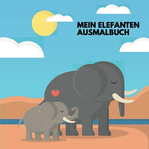 Mein Elefanten Ausmalbuch: 40 einzigartige Elefanten Ausmalbilder für Kinder ab 3 Jahren für zu Hause oder den Kindergarten. Als Kopiervorlage für PädagogInnen geeignet. von Independently published