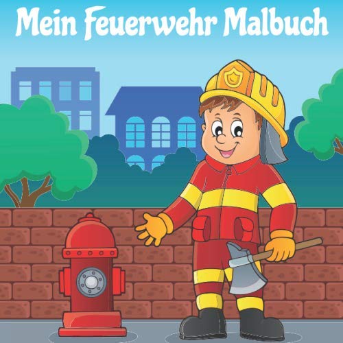 Mein Feuerwehr Malbuch: 50 einzigartige Feuerwehr Ausmalbilder für Kinder ab 3+ Jahren für zu Hause oder den Kindergarten. Als Kopiervorlage für PädagogInnen geeignet. (Im Einsatz, Band 2) von Independently published
