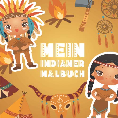 Mein Indianer Malbuch: 50 einzigartige Indianer Ausmalbilder für Kinder ab 3+ Jahren für zu Hause oder den Kindergarten. Als Kopiervorlage für PädagogInnen geeignet.