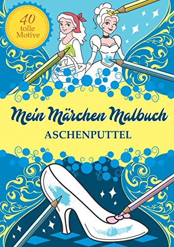 Mein Märchen Malbuch: Aschenputtel (Eine märchenhafte Welt, Band 1) von Independently published