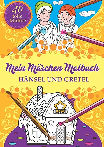 Mein Märchen Malbuch: Hänsel und Gretel (Eine märchenhafte Welt, Band 2)