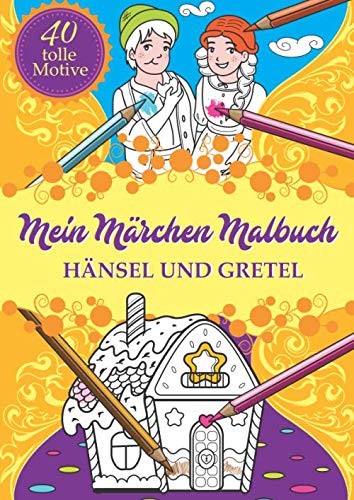 Mein Märchen Malbuch: Hänsel und Gretel (Eine märchenhafte Welt, Band 2)