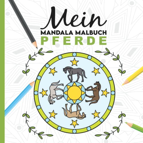 Mein Mandala Malbuch: 50 tolle Pferde Mandalas für Kinder zum Ausmalen und als Kopiervorlage für PädagogInnen. von Independently published