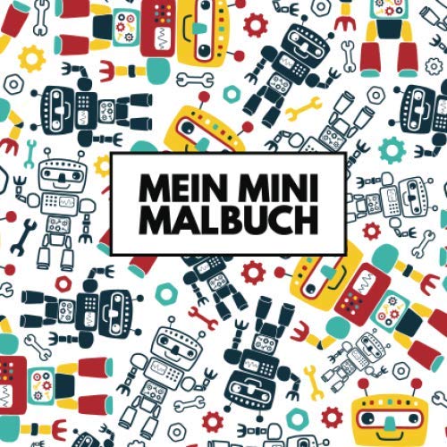 Mein Mini Malbuch: 30 einzigartige Roboter zum Ausmalen für Kinder ab 3+ Jahren im praktischen Miniformat! Eignet sich perfekt für den Urlaub und für unterwegs! (Mini Malbücher, Band 4) von Independently published