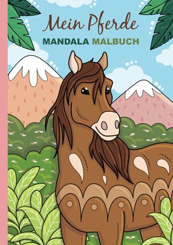 Mein Pferde Mandala Malbuch: 50 wunderschöne und einzigartige Pferde-Mandalas für Kinder ab 4 Jahren zum Ausmalen und Entspannen von Independently published