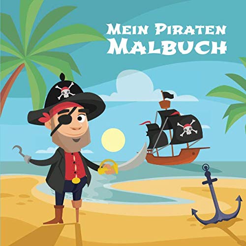 Mein Piraten Malbuch: 50 einzigartige Piraten Ausmalbilder für Kinder ab 4 Jahren für zu Hause oder den Kindergarten. Als Kopiervorlage für ... (Wenn ich eine Zeitmaschine hätte, Band 7)