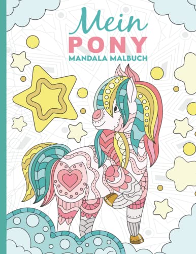 Mein Pony Mandala Malbuch: 50 tolle und anspruchsvolle Pony-Mandalas für Kinder zum Ausmalen und Entspannen.