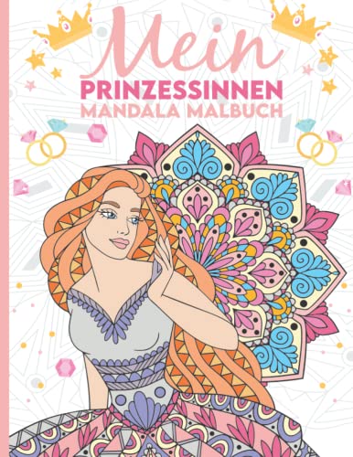 Mein Prinzessinnen Mandala Malbuch: Wunderschöne Prinzessinnen-Mandalas zum Ausmalen und Entspannen für Kinder ab 8 Jahren