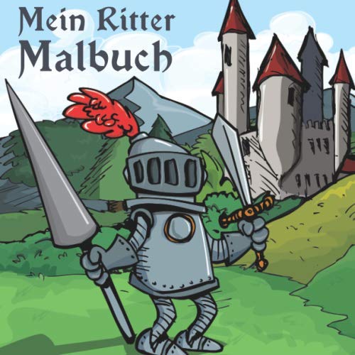 Mein Ritter Malbuch: 50 einzigartige Ritter Motive zum Ausmalen für Kinder ab 6+ Jahren. von Independently published