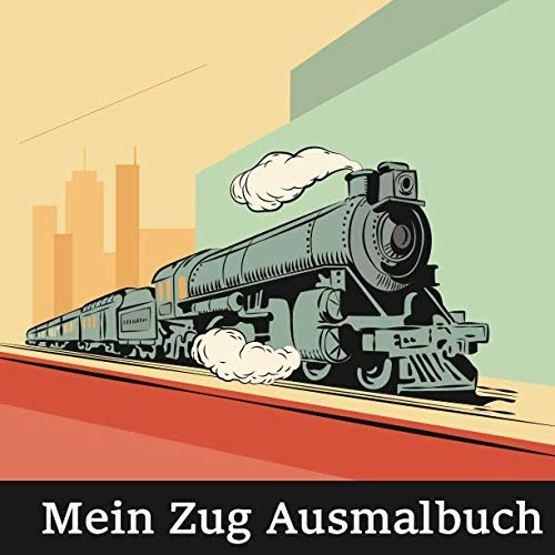 Mein Zug Ausmalbuch: 50 einzigartige Zug Motive zum Ausmalen für Kinder ab 3 Jahren! Dient auch als Kopiervorlage für PädagogInnen. von Independently published