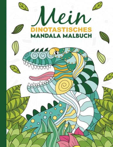 Mein dinotastisches Mandala Malbuch: 50 tolle Dino-Mandalas für Kinder zum Ausmalen und Entspannen.