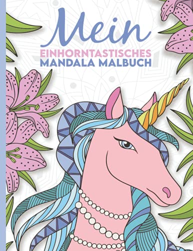 Mein einhorntastisches Mandala Malbuch: 50 wunderschöne Einhorn Mandalas für Kinder ab 8 Jahren. von Independently published