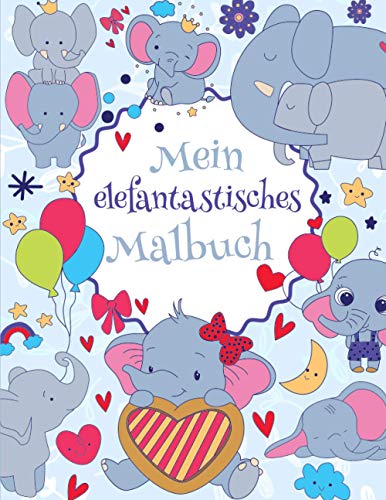 Mein elefantastisches Malbuch: Das wunderschöne Elefanten-Malbuch für Kinder ab 8 Jahren zum Ausmalen und Entspannen.