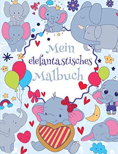 Mein elefantastisches Malbuch: Das wunderschöne Elefanten-Malbuch für Kinder ab 8 Jahren zum Ausmalen und Entspannen. Mein elefantastisches Malbuch: Das wunderschöne Elefanten-Malbuch für Kinder ab 8 Jahren zum Ausmalen und Entspannen.