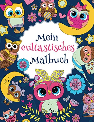 Mein eultastisches Malbuch: Das wunderschöne Eulen-Malbuch für Kinder ab 8 Jahren zum Ausmalen und Entspannen. (Tastische Malbücher, Band 1) von Independently published
