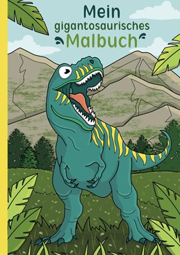 Mein gigantosaurisches Malbuch: 50 beeindruckende Dinosaurier-Motive für Kinder zum Ausmalen und Entspannen. von Independently published