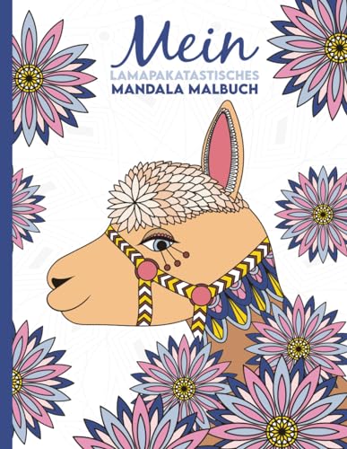 Mein lamapakatastisches Mandala Malbuch: 50 anspruchsvolle Lama und Alpaka Mandalas für Kinder zum Ausmalen und Entspannen.