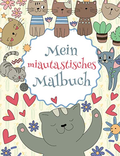 Mein miautastisches Malbuch: Das wunderschöne Katzen-Malbuch für Kinder ab 8 Jahren zum Ausmalen und Entspannen. von Independently published