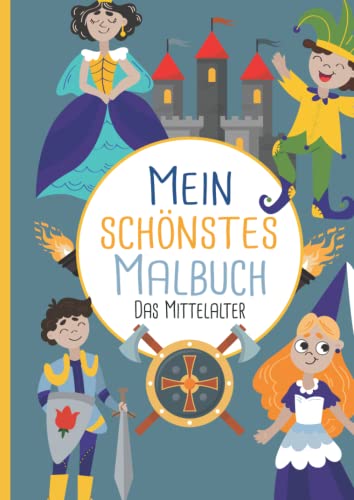 Mein schönstes Malbuch: 50 wunderschöne Mittelalter-Motive zum Ausmalen und Entspannen für Kinder ab 3 Jahren. von Independently published