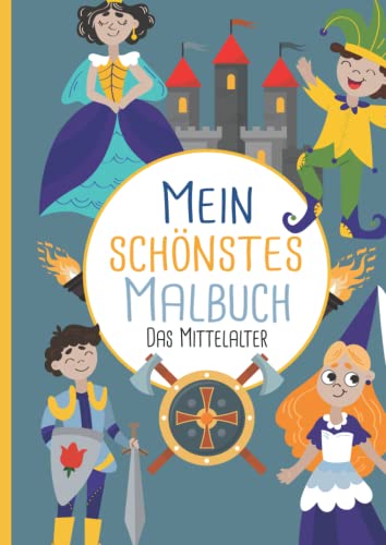 Mein schönstes Malbuch: 50 wunderschöne Mittelalter-Motive zum Ausmalen und Entspannen für Kinder ab 3 Jahren. Mein schönstes Malbuch: 50 wunderschöne Mittelalter-Motive zum Ausmalen und Entspannen für Kinder ab 3 Jahren.