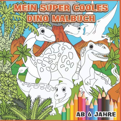Mein super cooles Dino Malbuch: 45 super coole Dinos zum Ausmalen für Kinder ab 6 Jahren. von Independently published