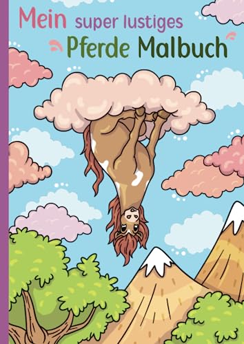 Mein super lustiges Pferde Malbuch: 50 super lustige Pferde zum Ausmalen für Kinder ab 4 Jahren! (Super lustiges Malen, Band 5) von Independently published